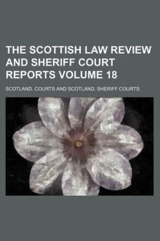 Cover of The Scottish Law Review and Sheriff Court Reports Volume 18