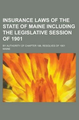 Cover of Insurance Laws of the State of Maine Including the Legislative Session of 1901; By Authority of Chapter 198, Resolves of 1901