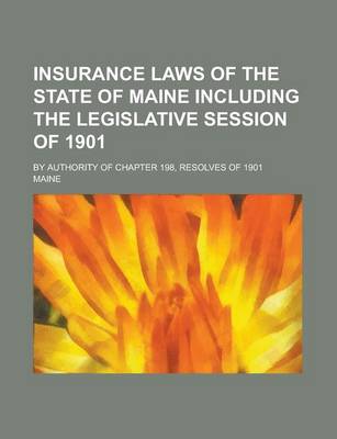 Book cover for Insurance Laws of the State of Maine Including the Legislative Session of 1901; By Authority of Chapter 198, Resolves of 1901