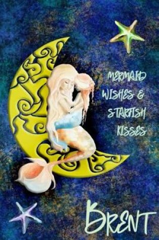Cover of Mermaid Wishes and Starfish Kisses Brent