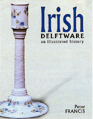 Book cover for Irish Delftware: an Illustrated History