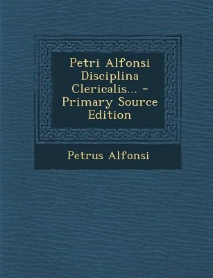 Book cover for Petri Alfonsi Disciplina Clericalis...