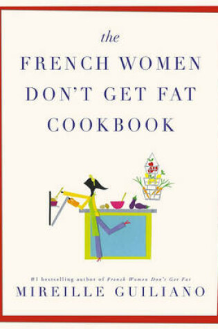 Cover of The French Women Don't Get Fat Cookbook