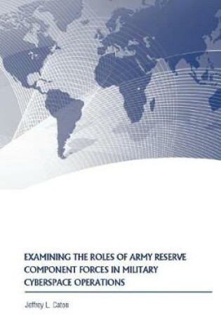Cover of Examining the Roles of Army Reserve Component Forces in Military Cyberspace Operations