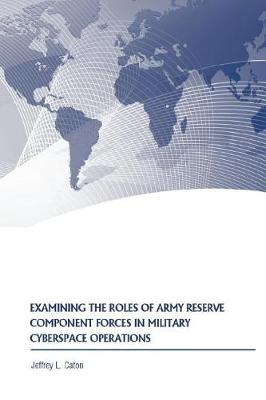 Book cover for Examining the Roles of Army Reserve Component Forces in Military Cyberspace Operations