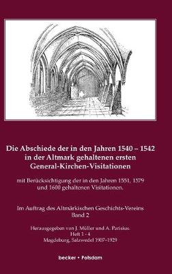 Book cover for Die Abschiede der in den Jahren 1540-1542 in der Altmark gehaltenen ersten General-Kirchen-Visitation mit Berucksichtigung der in den Jahren 1551, 1579 und 1600 gehaltenen Visitationen