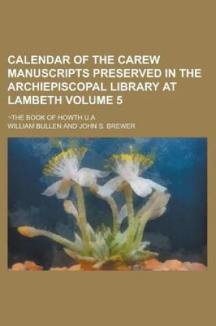 Cover of Calendar of the Carew Manuscripts Preserved in the Archiepiscopal Library at Lambeth; -The Book of Howth U.a Volume 5