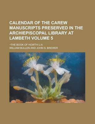 Book cover for Calendar of the Carew Manuscripts Preserved in the Archiepiscopal Library at Lambeth; -The Book of Howth U.a Volume 5