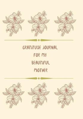 Book cover for Gratitude Journal for My Beautiful Mother.