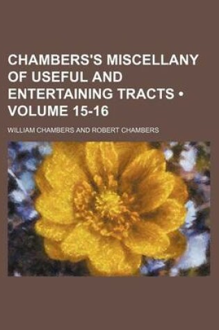 Cover of Chambers's Miscellany of Useful and Entertaining Tracts (Volume 15-16)