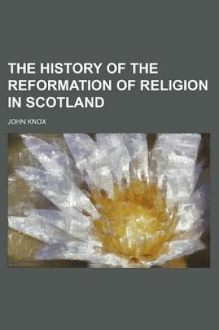 Cover of The History of the Reformation of Religion in Scotland