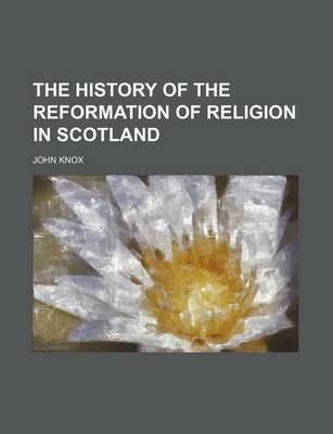 Book cover for The History of the Reformation of Religion in Scotland