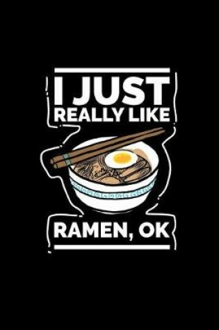 Cover of I Just Really Like Ramen, Ok?