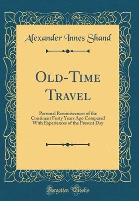 Book cover for Old-Time Travel: Personal Reminiscences of the Continent Forty Years Ago Compared With Experiences of the Present Day (Classic Reprint)
