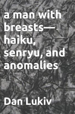 Cover of A man with breasts-haiku, senryu, and anomalies