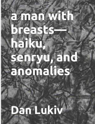 Book cover for A man with breasts-haiku, senryu, and anomalies