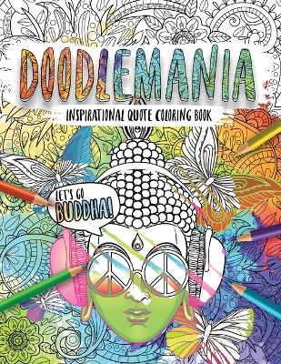 Book cover for Doodlemania-Let�s Go Buddha! Mindful Zen Coloring with Inspiring Buddha Quotes for Teens and Grown-ups