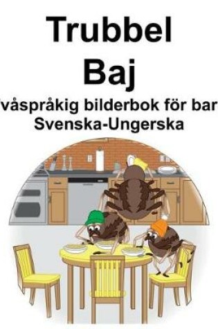 Cover of Svenska-Ungerska Trubbel/Baj Tvåspråkig bilderbok för barn