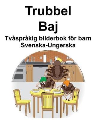 Book cover for Svenska-Ungerska Trubbel/Baj Tvåspråkig bilderbok för barn