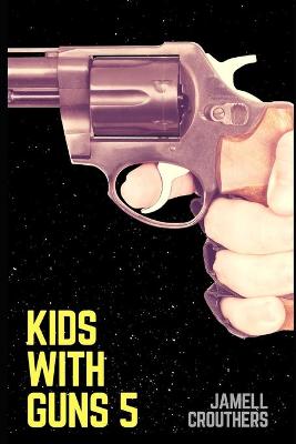 Cover of Kids With Guns 5
