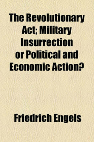 Cover of The Revolutionary ACT; Military Insurrection or Political and Economic Action?