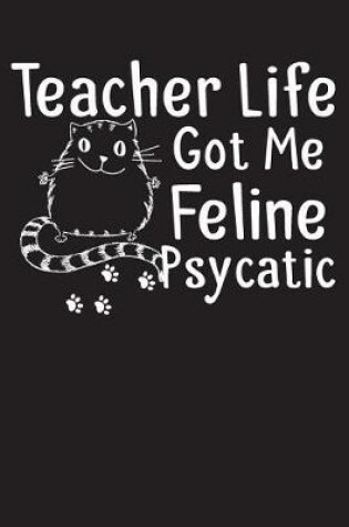 Cover of Teacher Life Got Me Feline Psycatic