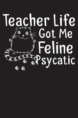 Book cover for Teacher Life Got Me Feline Psycatic