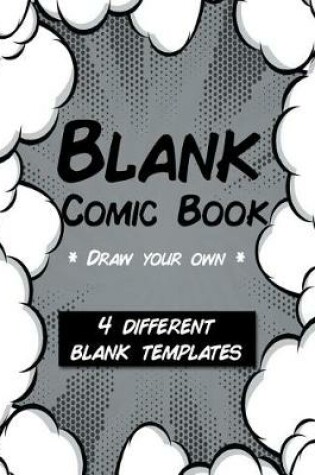 Cover of Blank Comic Book Draw Your Own 4 Different Templates