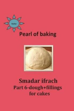 Cover of Pearl of Baking - Part 6 - Dough + Fillings for Cakes