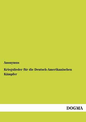 Book cover for Kriegslieder fur die Deutsch-Amerikanischen Kampfer