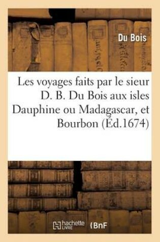 Cover of Les Voyages Faits Aux Isles Dauphine Ou Madagascar Et Bourbon