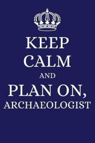 Cover of Keep Calm and Plan on Archaeologist