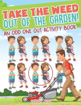 Book cover for Take the Weed Out of the Garden! An Odd One Out Activity Book