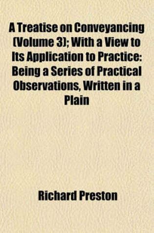 Cover of A Treatise on Conveyancing (Volume 3); With a View to Its Application to Practice