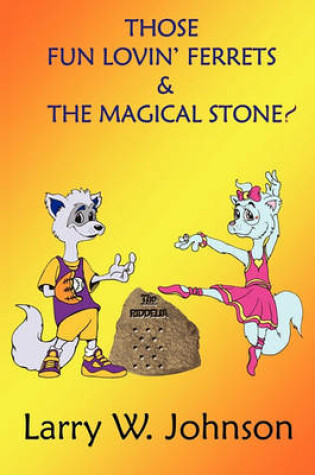Cover of Those Fun Lovin' Ferrets & the Magical Stone!