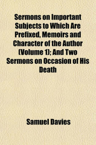 Cover of Sermons on Important Subjects to Which Are Prefixed, Memoirs and Character of the Author (Volume 1); And Two Sermons on Occasion of His Death