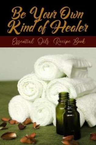 Cover of Be Your Own Kind Of Healer