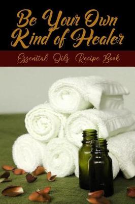 Book cover for Be Your Own Kind Of Healer