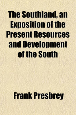 Book cover for The Southland, an Exposition of the Present Resources and Development of the South