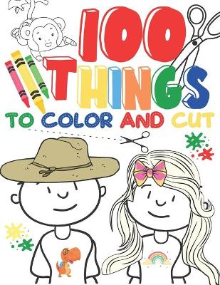 Book cover for 100 Things To Color And Cut