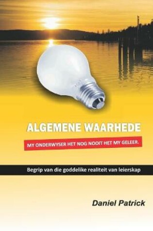 Cover of Algemene Waarhede My Onderwyser Het Nog Nooit Het My Geleer