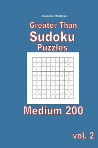 Cover of Greater Than Sudoku Puzzles - Medium 200 vol. 2