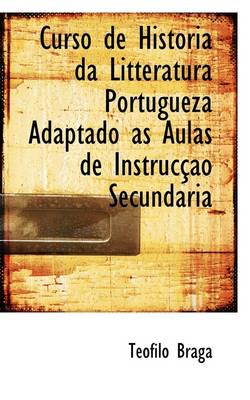 Book cover for Curso de Historia Da Litteratura Portugueza Adaptado ?'S Aulas de Instruc O Secundaria