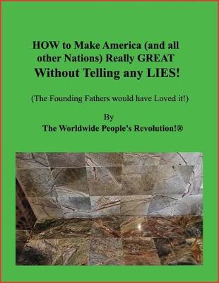 Book cover for How to Make America (and All Other Nations) Really Great Without Telling Any Lies!