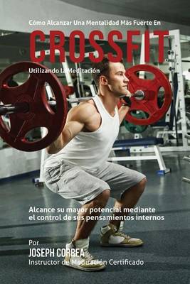 Book cover for Como Alcanzar Una Mentalidad Mas Fuerte En El Cross Fit Utilizando La Meditacion