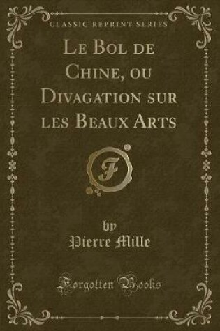 Cover of Le Bol de Chine, Ou Divagation Sur Les Beaux Arts (Classic Reprint)