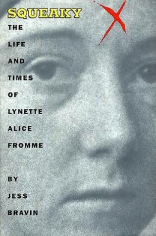 Cover of Squeaky: the Life and Times of Lynette Alice Fromme