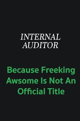 Book cover for Internal Auditor because freeking awsome is not an offical title