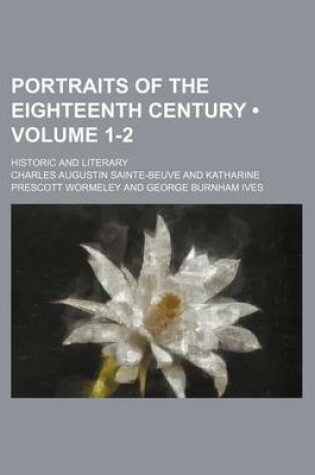 Cover of Portraits of the Eighteenth Century (Volume 1-2); Historic and Literary