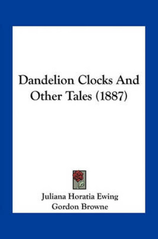 Cover of Dandelion Clocks And Other Tales (1887)